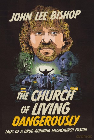 The Church of Living Dangerously: Tales of a Drug-Running Megachurch Pastor - John Lee Bishop [KSIĄŻKA]
