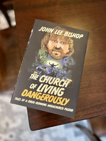 The Church of Living Dangerously: Tales of a Drug-Running Megachurch Pastor - John Lee Bishop [KSIĄŻKA]