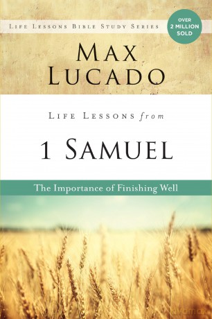Life Lessons from 1 Samuel: The Importance of Finishing Well - Max Lucado [KSIĄŻKA]