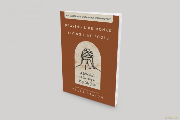 Praying Like Monks, Living Like Fools Bible Study Guide plus Streaming Video: A Bible Study on Learning to Pray Like Jesus - Tyler Staton [KSIĄŻKA]