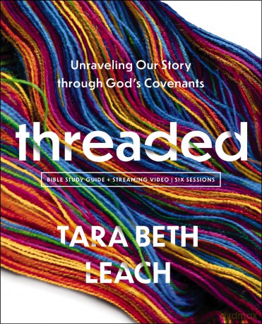 Threaded Bible Study Guide plus Streaming Video: Unraveling Our Story through God's Covenants - Tara Beth Leach [KSIĄŻKA]