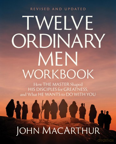 Twelve Ordinary Men Workbook, Revised and Updated: How Jesus Shaped His Disciples for Greatness and What He Wants to Do with You - John F. MacArthur [KSIĄŻKA]