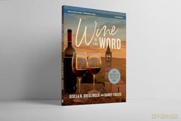 Wine in the Word Bible Study Guide plus Streaming Video: Why God Gave Us the Gift of Wine - Gisela H. Kreglinger [KSIĄŻKA]