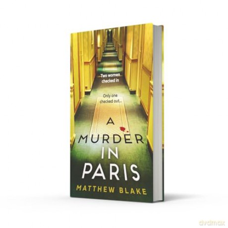 A Murder in Paris: The international bestseller and gripping, twisty new crime thriller novel about secrets behind closed doors for 2025 from the author of Anna O - Matthew Blake [KSIĄŻKA]
