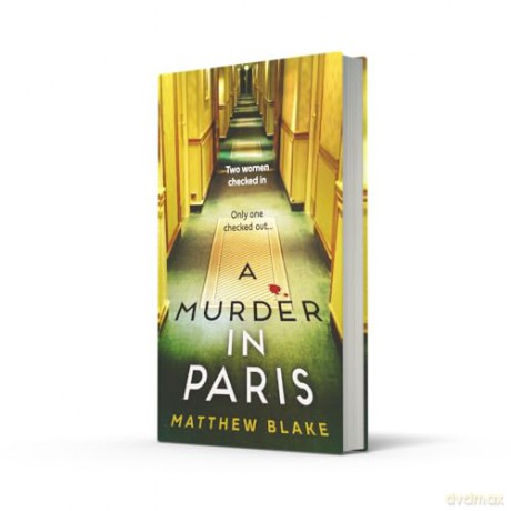 A Murder in Paris: The international bestseller and gripping, twisty new crime thriller novel about secrets behind closed doors for 2025 from the author of Anna O - Matthew Blake [KSIĄŻKA]