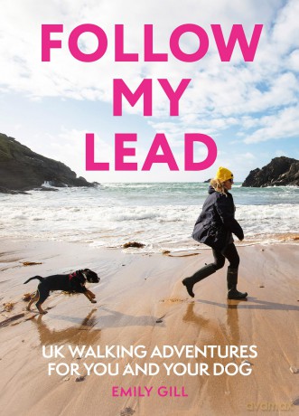 Follow My Lead: UK Walking Adventures for You and Your Dog - Emily Gill [KSIĄŻKA]