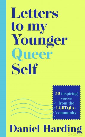 Letters to My Younger Queer Self: Inspiring, influential voices from the LGBTQIA+ community - Daniel Harding [KSIĄŻKA]