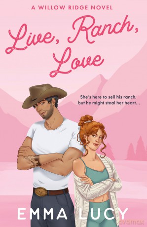 Live, Ranch, Love: Begin your cowboy era with this steamy enemies-to-lovers, grumpy meets sunshine romance that will capture your heart!: Book 1 (Willow Ridge) - Emma Lucy [KSIĄŻKA]