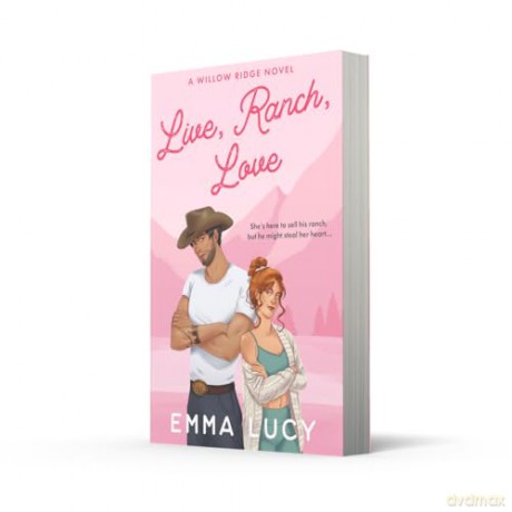 Live, Ranch, Love: Begin your cowboy era with this steamy enemies-to-lovers, grumpy meets sunshine romance that will capture your heart!: Book 1 (Willow Ridge) - Emma Lucy [KSIĄŻKA]