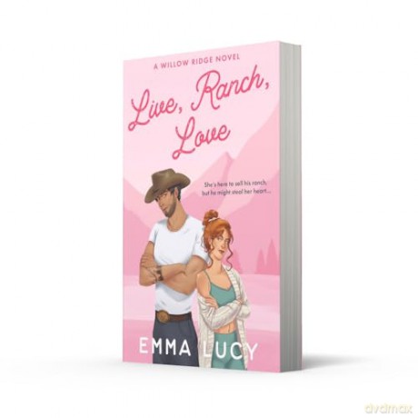 Live, Ranch, Love: Begin your cowboy era with this steamy enemies-to-lovers, grumpy meets sunshine romance that will capture your heart!: Book 1 (Willow Ridge) - Emma Lucy [KSIĄŻKA]