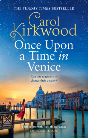 Once Upon a Time in Venice: Romantic and escapist glamour for 2025 from the Sunday Times bestseller - Carol Kirkwood [KSIĄŻKA]