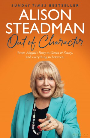 Out of Character: From Abigail's Party to Gavin and Stacey, and Everything in Between - Alison Steadman [KSIĄŻKA]