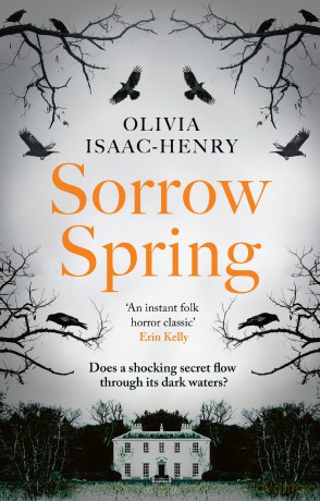 Sorrow Spring: the new chilling, dark, folk suspense novel of twisted sisterhood and secrets for 2025 - Olivia Isaac-Henry [KSIĄŻKA]