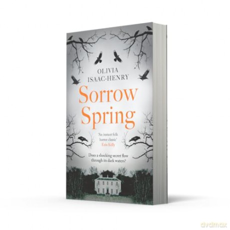 Sorrow Spring: the new chilling, dark, folk suspense novel of twisted sisterhood and secrets for 2025 - Olivia Isaac-Henry [KSIĄŻKA]