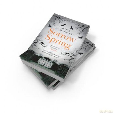 Sorrow Spring: the new chilling, dark, folk suspense novel of twisted sisterhood and secrets for 2025 - Olivia Isaac-Henry [KSIĄŻKA]