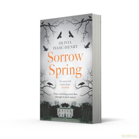 Sorrow Spring: the new chilling, dark, folk suspense novel of twisted sisterhood and secrets for 2025 - Olivia Isaac-Henry [KSIĄŻKA]