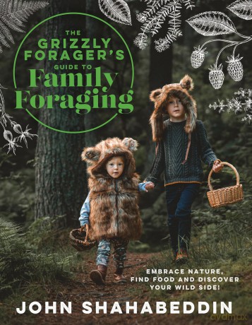 The Grizzly Forager's Guide to Family Foraging: Embrace Nature, Find Food and Discover Your Wild Side! - John Shahabeddin [KSIĄŻKA]