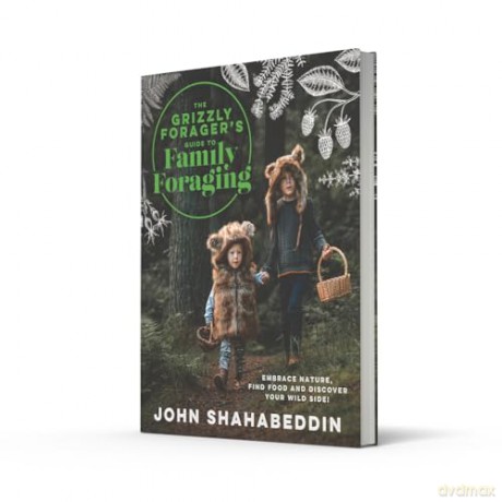 The Grizzly Forager's Guide to Family Foraging: Embrace Nature, Find Food and Discover Your Wild Side! - John Shahabeddin [KSIĄŻKA]