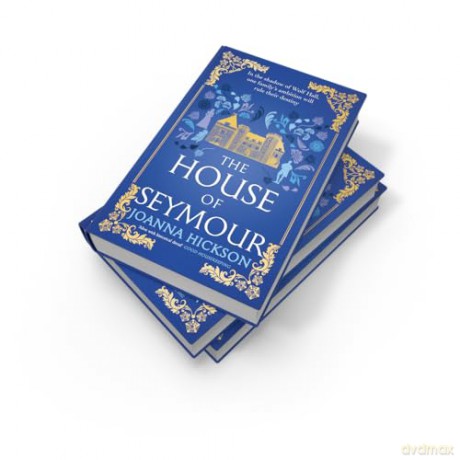 The House of Seymour: The brand-new, gripping, historical fiction novel for summer 2025 from the best-selling author: Book 1 - Joanna Hickson [KSIĄŻKA]
