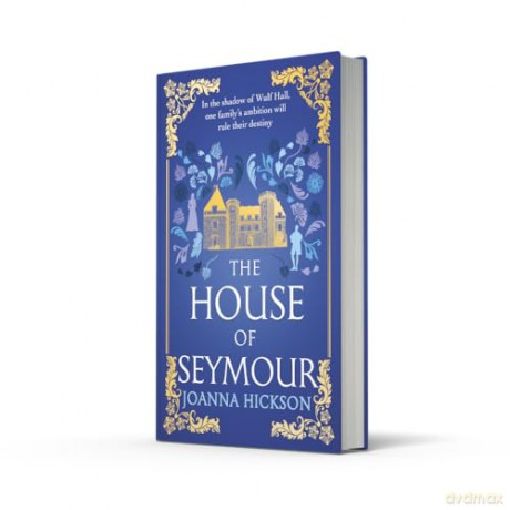 The House of Seymour: The brand-new, gripping, historical fiction novel for summer 2025 from the best-selling author: Book 1 - Joanna Hickson [KSIĄŻKA]