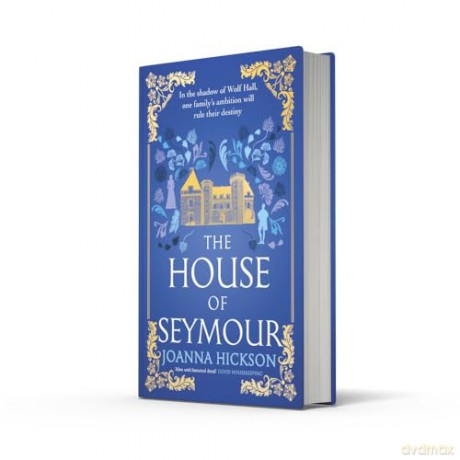 The House of Seymour: The brand-new, gripping, historical fiction novel for summer 2025 from the best-selling author: Book 1 - Joanna Hickson [KSIĄŻKA]
