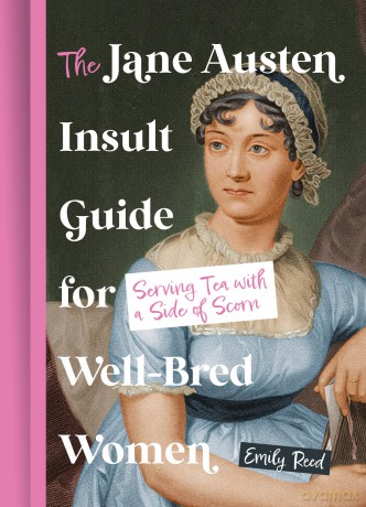 The Jane Austen Insult Guide for Well-Bred Women: Serving Tea with a Side of Scorn - Emily Reed [KSIĄŻKA]