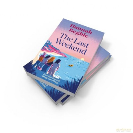 The Last Weekend: A stunning, emotional novel of friendship, secrets and love. Your perfect beah read for summer 2025 - Hannah Begbie [KSIĄŻKA]