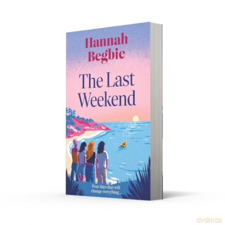 The Last Weekend: A stunning, emotional novel of friendship, secrets and love. Your perfect beah read for summer 2025 - Hannah Begbie [KSIĄŻKA]