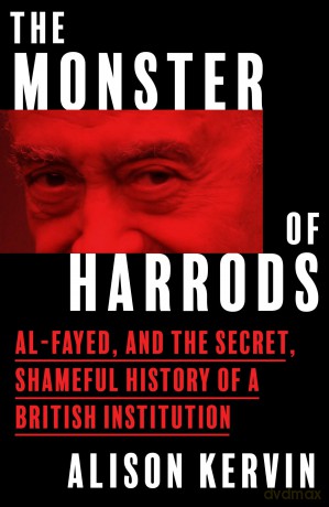 The Monster of Harrods: Al-Fayed and the secret, shameful history of a British institution - Alison Kervin [KSIĄŻKA]