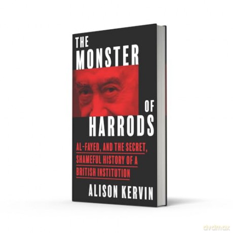 The Monster of Harrods: Al-Fayed and the secret, shameful history of a British institution - Alison Kervin [KSIĄŻKA]