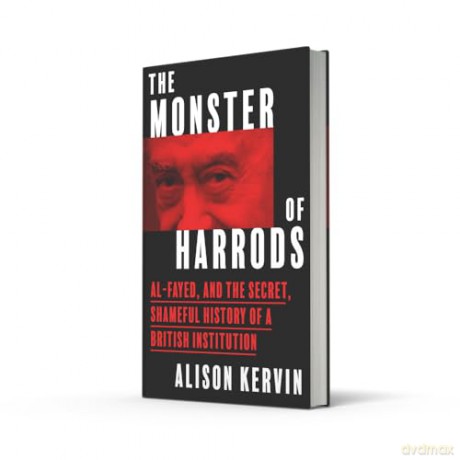 The Monster of Harrods: Al-Fayed and the secret, shameful history of a British institution - Alison Kervin [KSIĄŻKA]