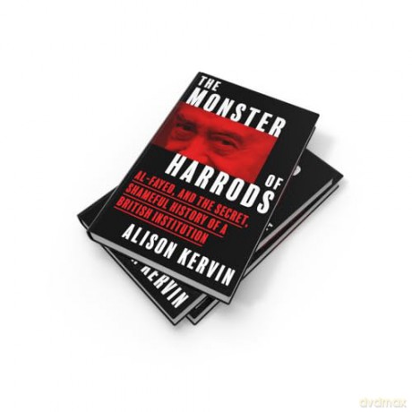 The Monster of Harrods: Al-Fayed and the secret, shameful history of a British institution - Alison Kervin [KSIĄŻKA]