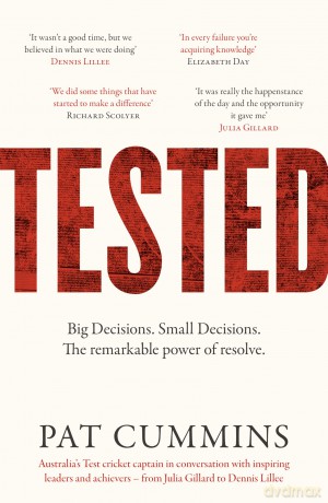 Tested: The remarkable power of resolve - reflections and conversations on leadership and resilience from Pat Cummins with Julia Gillard, Nedd Brockmann, Prof. Richard Scolyer, and others - Pat Cummins [KSIĄŻKA]