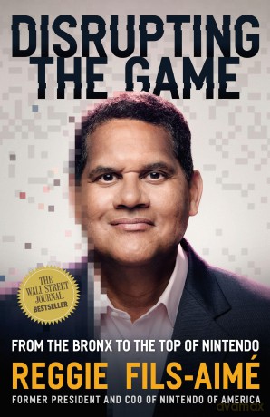 Disrupting the Game: From the Bronx to the Top of Nintendo - Reggie Fils-Aimé [KSIĄŻKA]