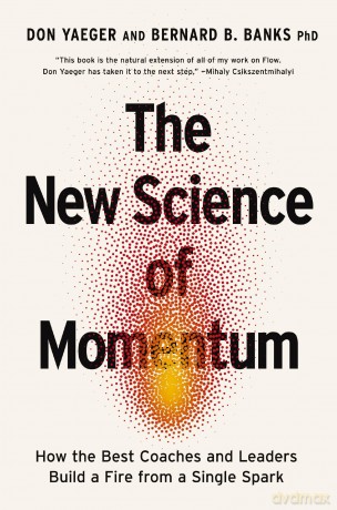 New Science of Momentum: How the Best Coaches and Leaders Build a Fire from a Single Spark - Don Yaeger [KSIĄŻKA]