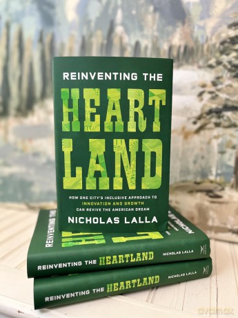Reinventing the Heartland: How One City's Inclusive Approach to Innovation and Growth Can Revive the American Dream - Nicholas Lalla [KSIĄŻKA]