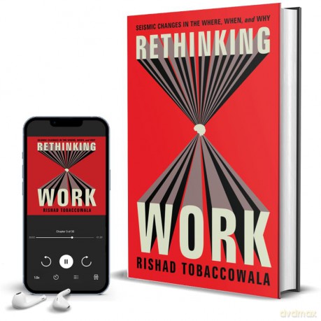 Rethinking Work: Seismic Changes in the Where, When, and Why - Rishad Tobaccowala [KSIĄŻKA]