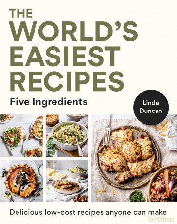 The World's Easiest Recipes: Five Ingredients: Quick and easy budget friendly recipes for the whole family - Linda Duncan [KSIĄŻKA]
