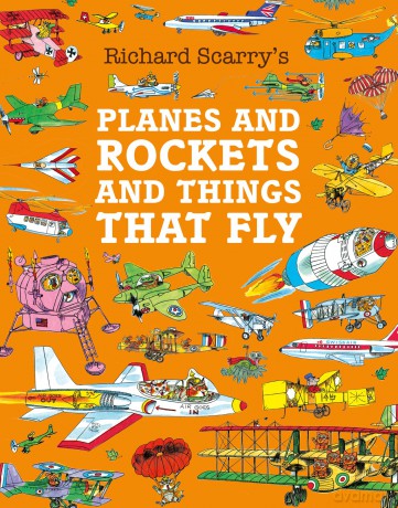 Planes and Rockets and Things That Fly: Take a flying lesson in this illustrated children's classic from the magical world of Richard Scarry - Richard Scarry [KSIĄŻKA]