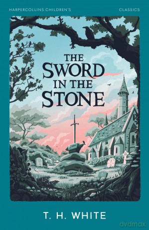The Sword in the Stone: The classic retelling of the story about young King Arthur (HarperCollins Children's Classics) - T. H. White [KSIĄŻKA]