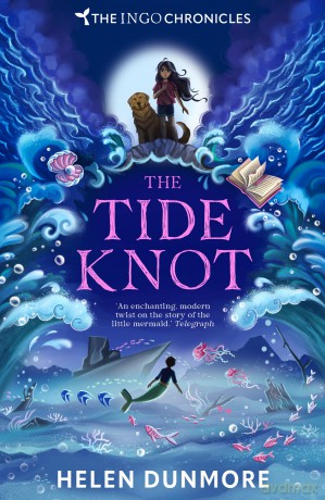 The Tide Knot: A spellbinding mermaid series for 9+ readers: Book 2 (The Ingo Chronicles) - Helen Dunmore [KSIĄŻKA]