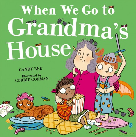 When We Go to Grandma's House: The brilliantly mischievous and fun new illustrated picture book all about kids, parents, grandparents and BEHAVING! - Candy Bee [KSIĄŻKA]
