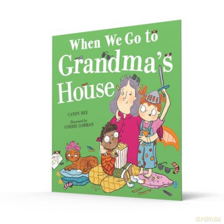 When We Go to Grandma's House: The brilliantly mischievous and fun new illustrated picture book all about kids, parents, grandparents and BEHAVING! - Candy Bee [KSIĄŻKA]