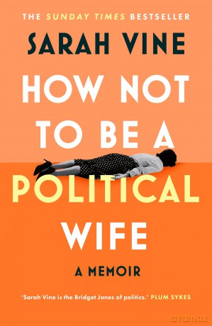 How Not to Be a Political Wife: INSTANT SUNDAY TIMES BESTSELLER - Sarah Vine [KSIĄŻKA]