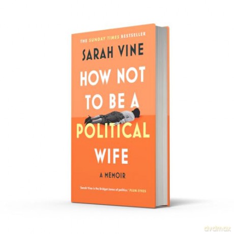 How Not to Be a Political Wife: INSTANT SUNDAY TIMES BESTSELLER - Sarah Vine [KSIĄŻKA]