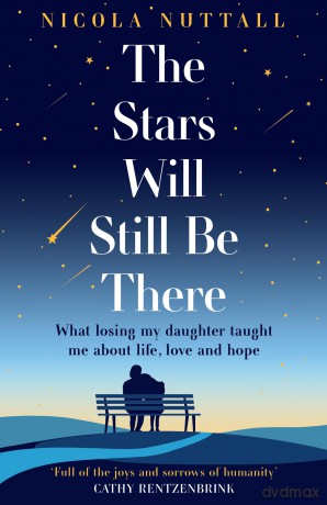 The Stars Will Still Be There: What losing my daughter taught me about life, love and hope - a memoir - Nicola Nuttall [KSIĄŻKA]
