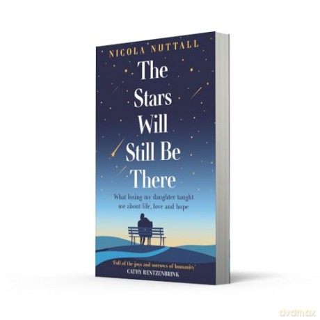 The Stars Will Still Be There: What losing my daughter taught me about life, love and hope - a memoir - Nicola Nuttall [KSIĄŻKA]