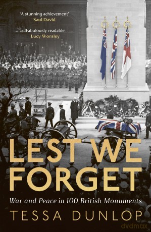 Lest We Forget: War and Peace in 100 British Monuments - Tessa Dunlop [KSIĄŻKA]
