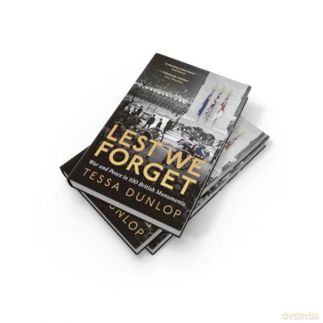 Lest We Forget: War and Peace in 100 British Monuments - Tessa Dunlop [KSIĄŻKA]