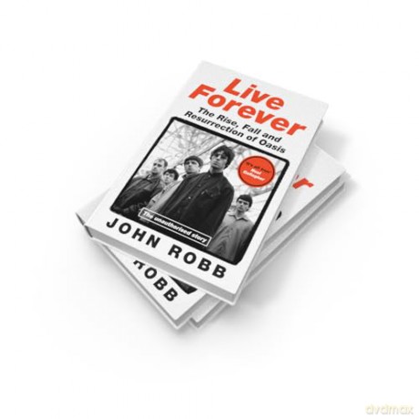 Live Forever: The Rise, Fall and Resurrection of Oasis - John Robb [KSIĄŻKA]